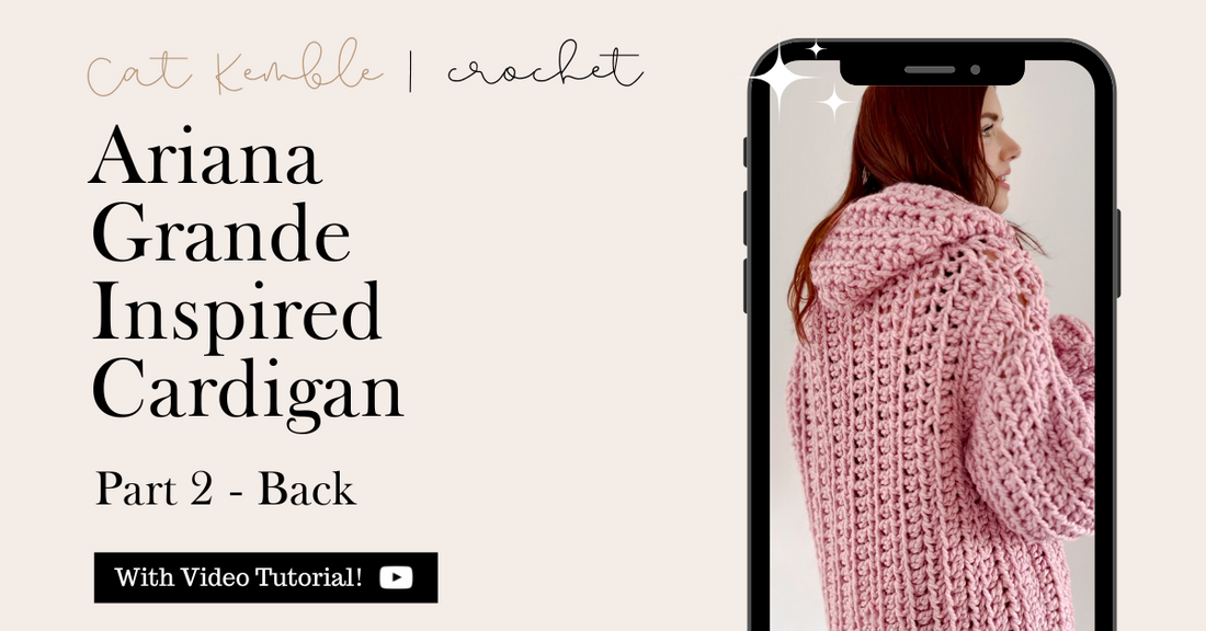 Ariana Grande Inspired Chunky Crochet Cardigan | Part 2 - Making The Back Piece